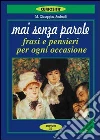 Mai senza parole. Frasi e pensieri per ogni occasione Mai senza parole. Frasi e pensieri per ogni occasione