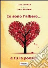 Io sono l'albero... e tu la poesia libro