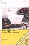 Free graphics. La grafica fuori delle regole nell'era digitale libro