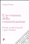 L'avventura della comunicazione. Storie professionali e pre-visioni L'avventura della comunicazione. Storie professionali e pre-visioni