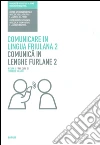 Comunicare in lingua friulana-Comunicâ in lenghe furlane 2. Lingua e cultura Comunicare in lingua friulana-Comunicâ in lenghe furlane 2. Lingua e cultura