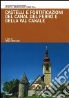Le fortificazioni e i castelli del canal del ferro e della val canale Le fortificazioni e i castelli del canal del ferro e della val canale