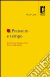 Pensiero e tempo. Ricerche sullo storicismo critico: figure, modelli, attualità libro