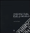 Architetture per la scuola. Impianto, forma, idea libro