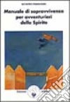 Manuale di sopravvivenza per avventurieri dello spirito libro