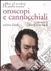Oroscopi e cannocchiali. Galileo, gli astrologi e la nuova scienza Oroscopi e cannocchiali. Galileo, gli astrologi e la nuova scienza