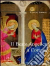 Il Beato Angelico a Cortona. Ediz. italiana e inglese Il Beato Angelico a Cortona. Ediz. italiana e inglese