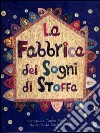 La fabbrica dei sogni di stoffa La fabbrica dei sogni di stoffa