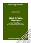 Vera e falsa teologia. Come distinguere l'autentica «scienza della fede» da un'equivoca «filosofia religiosa» Vera e falsa teologia. Come distinguere l'autentica «scienza della fede» da un'equivoca «filosofia religiosa»