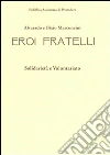 Alvarado e Bixio Marconcini. Eroi fratelli. Solidarietà e volontariato libro
