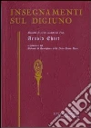Insegnamenti sul digiuno. Raccolta di scritti inediti del prof. Arnold Ehret organizzatore del sistema di guarigione della dieta senza muco libro
