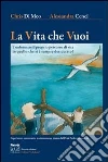 La vita che vuoi. Trasformare il proprio percorso di vita in quello che si è sempre desiderato! La vita che vuoi. Trasformare il proprio percorso di vita in quello che si è sempre desiderato!