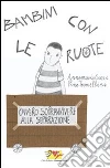 Bambini con le ruote. Ovvero sopravvivere alla separazione Bambini con le ruote. Ovvero sopravvivere alla separazione