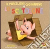 Il porcellino Giovannino e lo scatolone. Con gadget Il porcellino Giovannino e lo scatolone. Con gadget