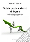 Guida pratica ai cicli di borsa. Le basi dell'analisi ciclica applicata ai mercati finanziari Guida pratica ai cicli di borsa. Le basi dell'analisi ciclica applicata ai mercati finanziari
