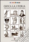 Gioca la storia. Unidici giochi di comitato sulla storia della Sardegna Gioca la storia. Unidici giochi di comitato sulla storia della Sardegna