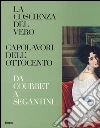 La coscienza del vero. Capolavori dell'Ottocento. Da Coubert a Segantini. Catalogo della mostra (Trento, Rovereto, 5 dicembre 2015-3 aprile 2016) libro