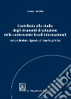 Contributo allo studio degli strumenti di soluzione delle controversie fiscali internazionali. Con particolare riguardo al transfer pricing libro
