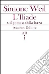 L'Illiade o il poema della forza L'Illiade o il poema della forza
