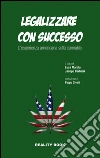 Legalizzare con successo. L'esperienza americana sulla cannabis libro