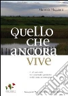 Quello che ancora vive. Il salvamento del generale Garibaldi nelle terre di Romagna libro