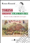 Torino edizione straordinaria. Briciole di storia, vicende ed intrecci segreti Torino edizione straordinaria. Briciole di storia, vicende ed intrecci segreti