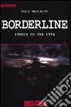 Borderline. Storia di una vita libro