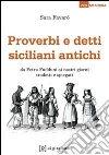 Proverbi e detti siciliani antichi. Tradotti e interpretati Proverbi e detti siciliani antichi. Tradotti e interpretati
