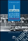ATS. La scuderia bolognese che sfidò Ferrari ATS. La scuderia bolognese che sfidò Ferrari