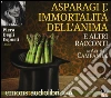 Asparagi e l'immortalità dell'anima e altri racconti letto da Piera Degli Esposti. Audiolibro. CD Audio formato MP3 libro