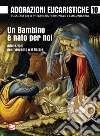 Adorazioni eucaristiche. Un Bambino è nato per noi. Adorazioni per l'Avvento e il Natale libro